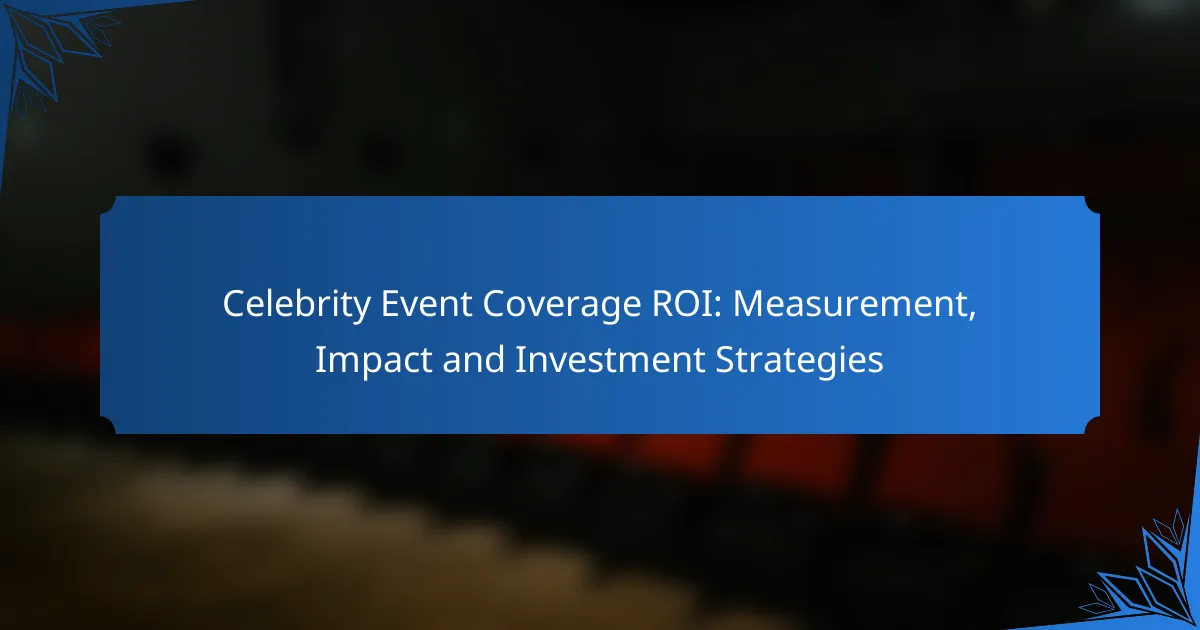 Celebrity Event Coverage ROI: Measurement, Impact and Investment Strategies