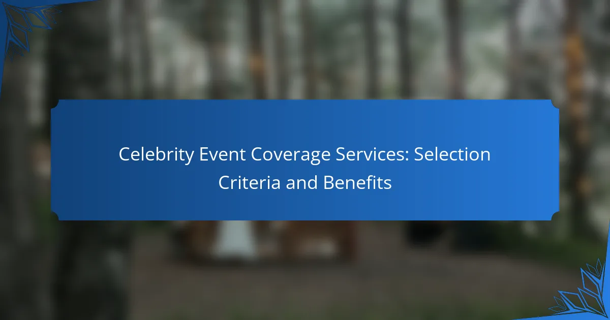 Celebrity Event Coverage Services: Selection Criteria and Benefits