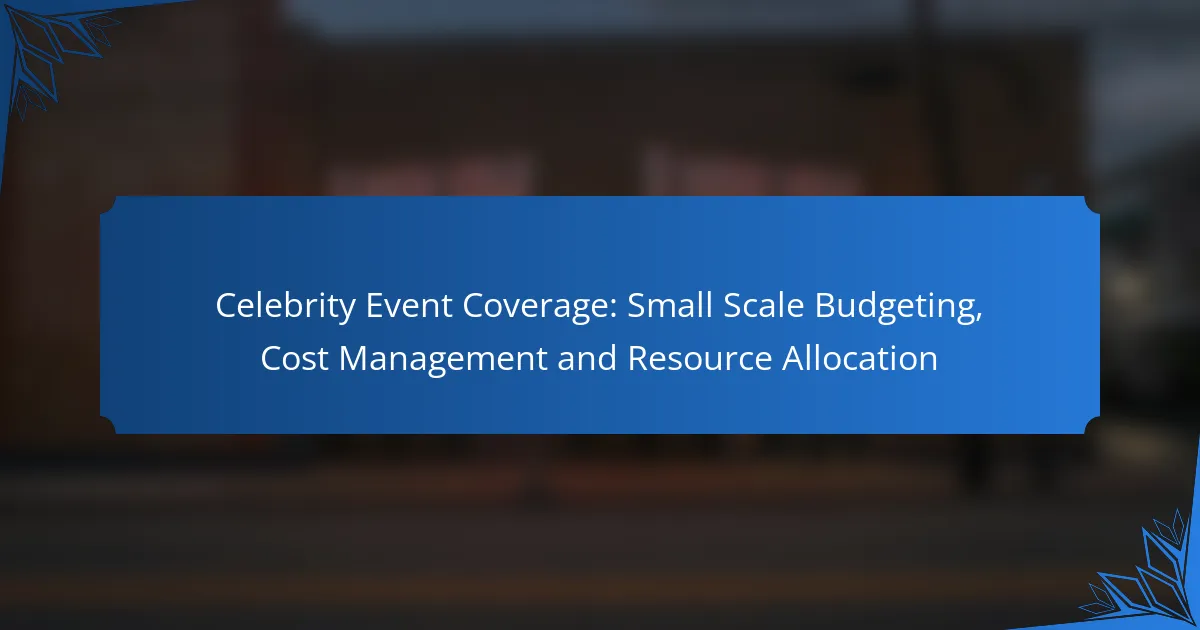 Celebrity Event Coverage: Small Scale Budgeting, Cost Management and Resource Allocation