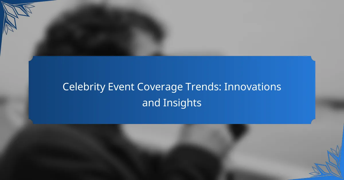 Celebrity Event Coverage Trends: Innovations and Insights
