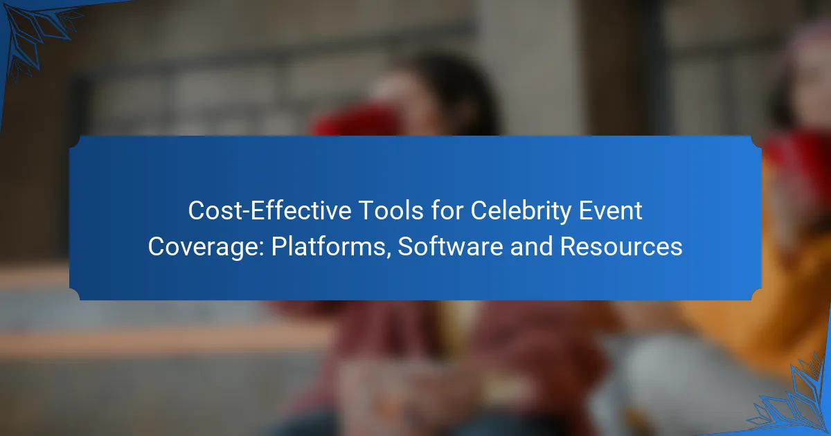 Cost-Effective Tools for Celebrity Event Coverage: Platforms, Software and Resources
