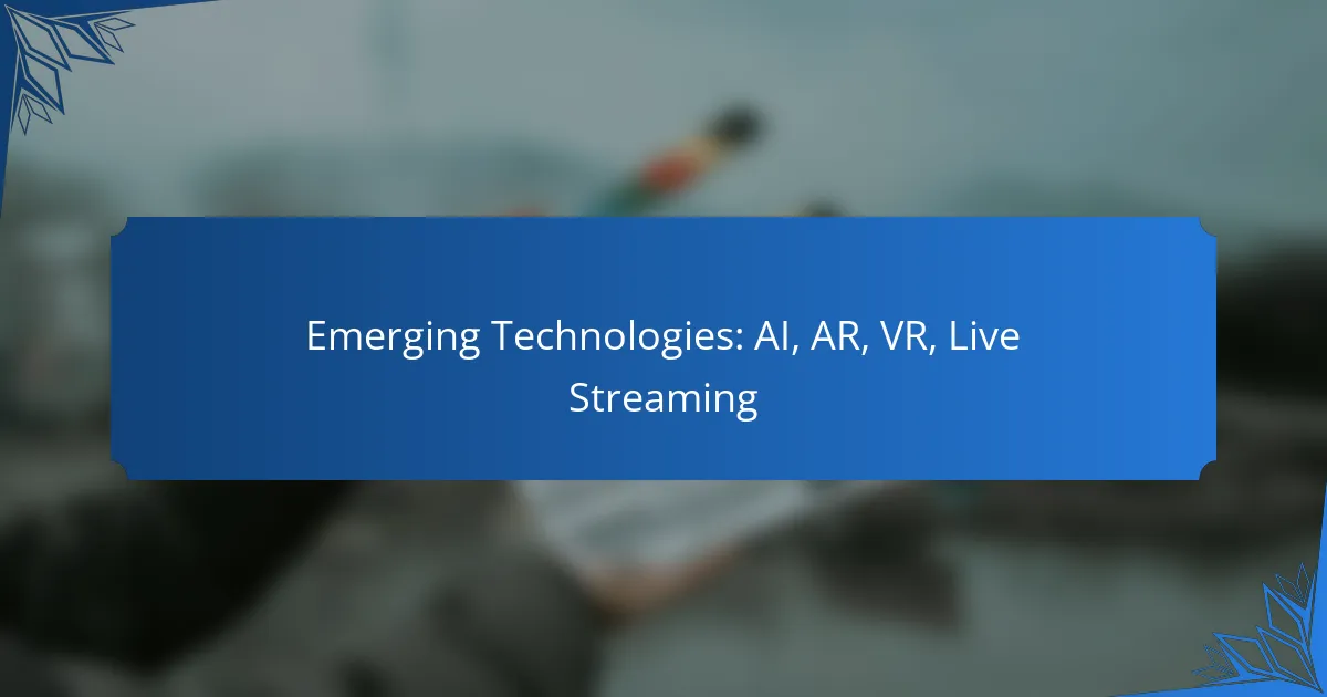 Emerging Technologies: AI, AR, VR, Live Streaming