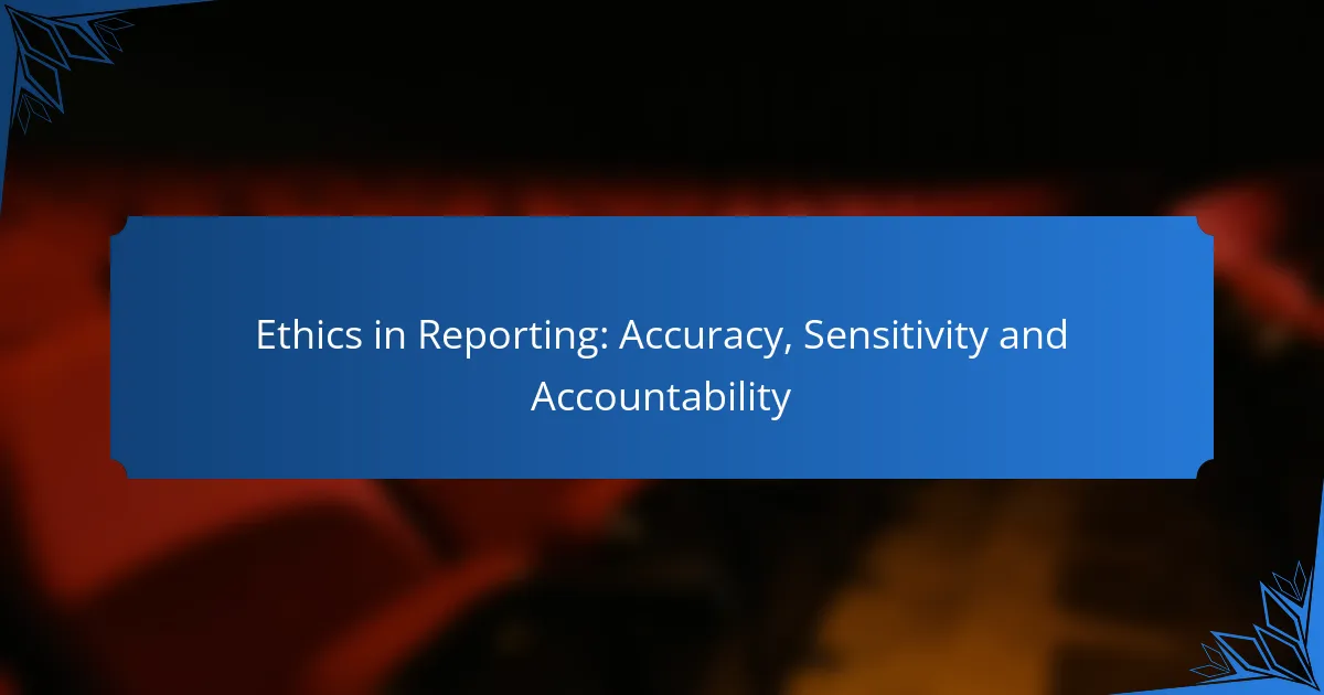 Ethics in Reporting: Accuracy, Sensitivity and Accountability