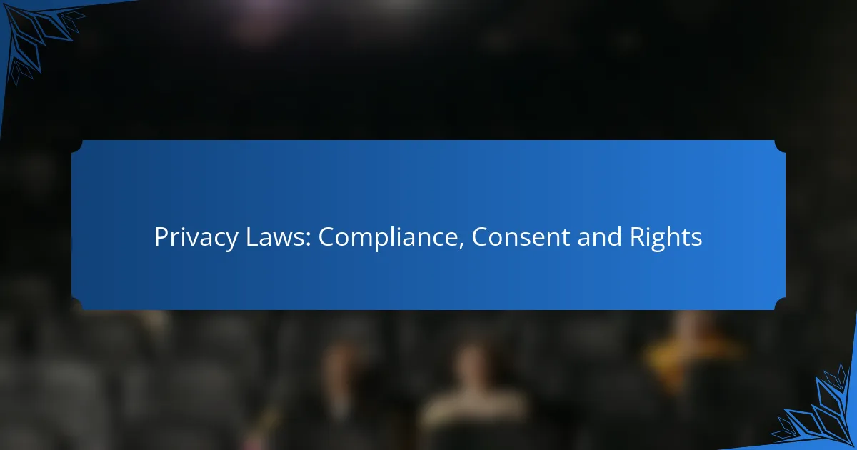 Privacy Laws: Compliance, Consent and Rights