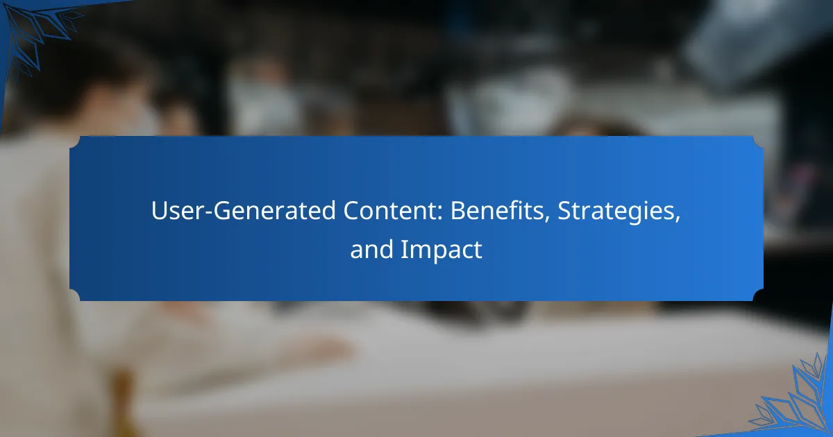 User-Generated Content: Benefits, Strategies, and Impact