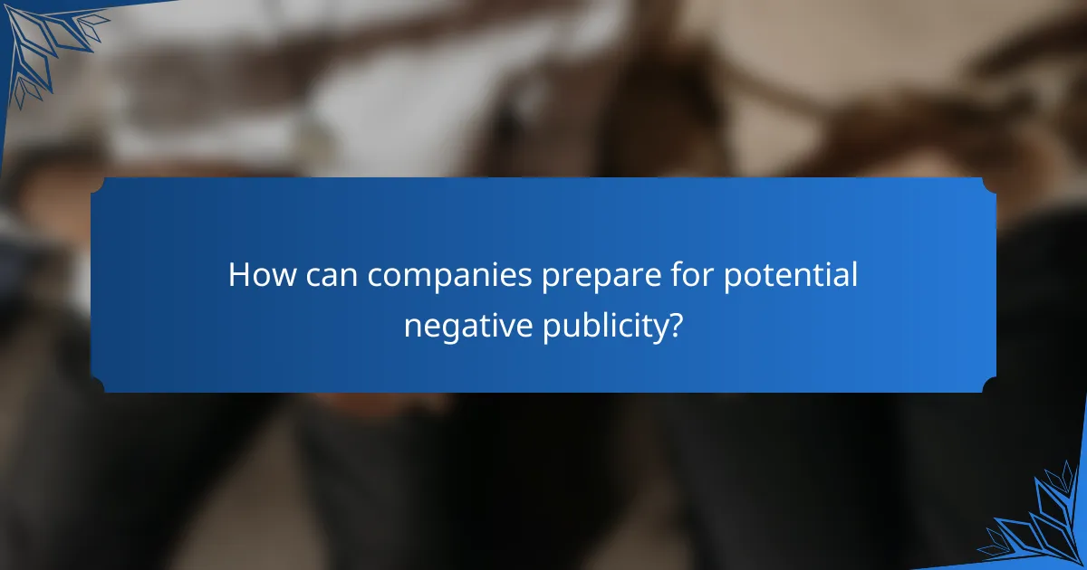 How can companies prepare for potential negative publicity?