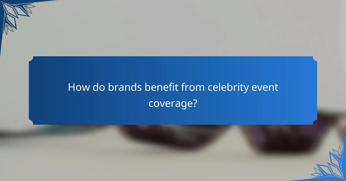 How do brands benefit from celebrity event coverage?