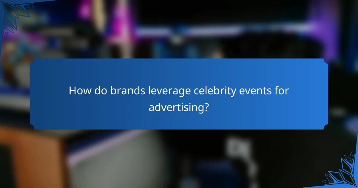 How do brands leverage celebrity events for advertising?