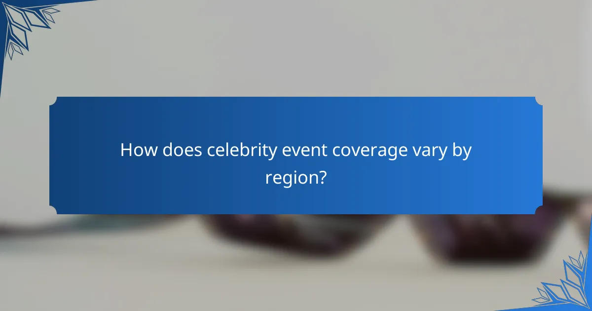 How does celebrity event coverage vary by region?