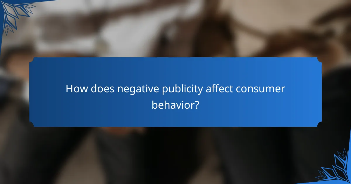 How does negative publicity affect consumer behavior?
