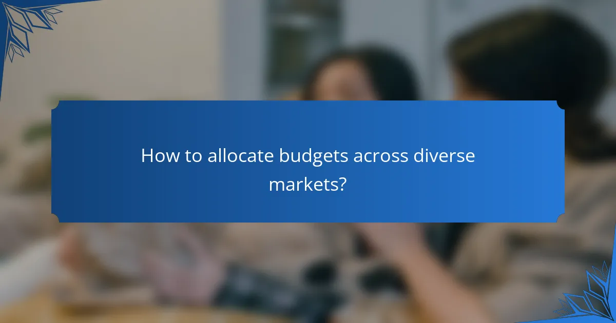 How to allocate budgets across diverse markets?