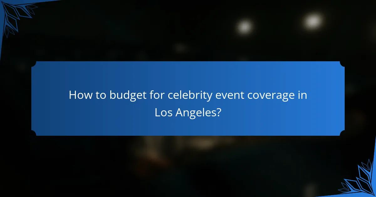 How to budget for celebrity event coverage in Los Angeles?