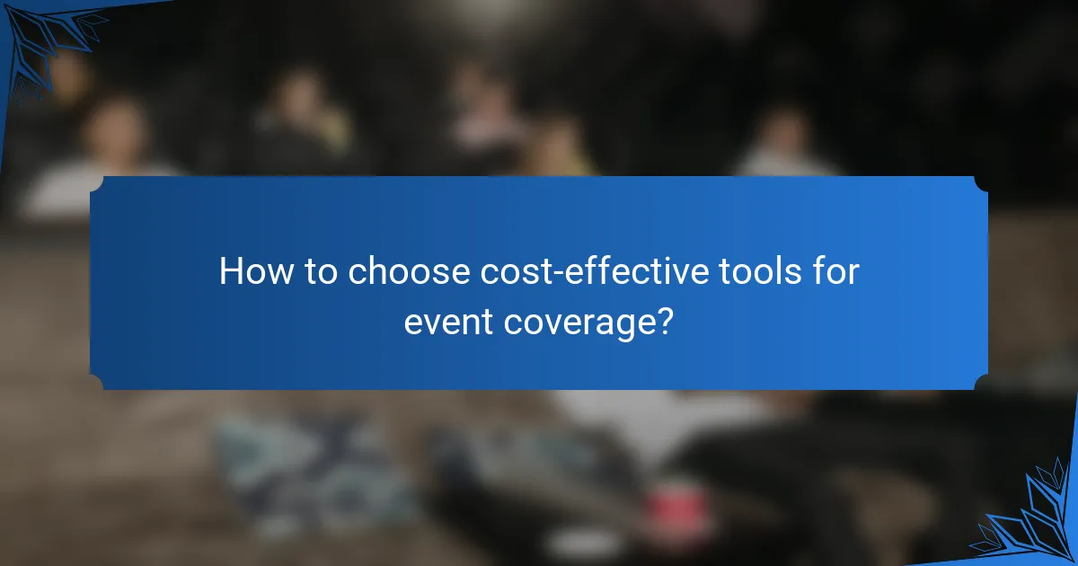 How to choose cost-effective tools for event coverage?