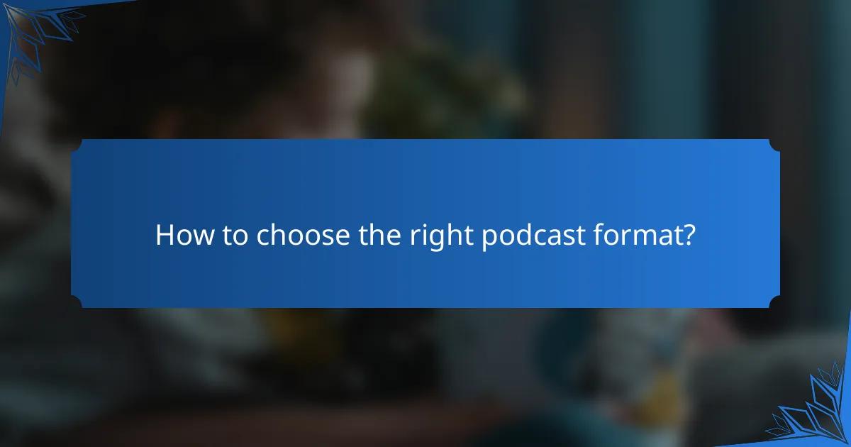 How to choose the right podcast format?