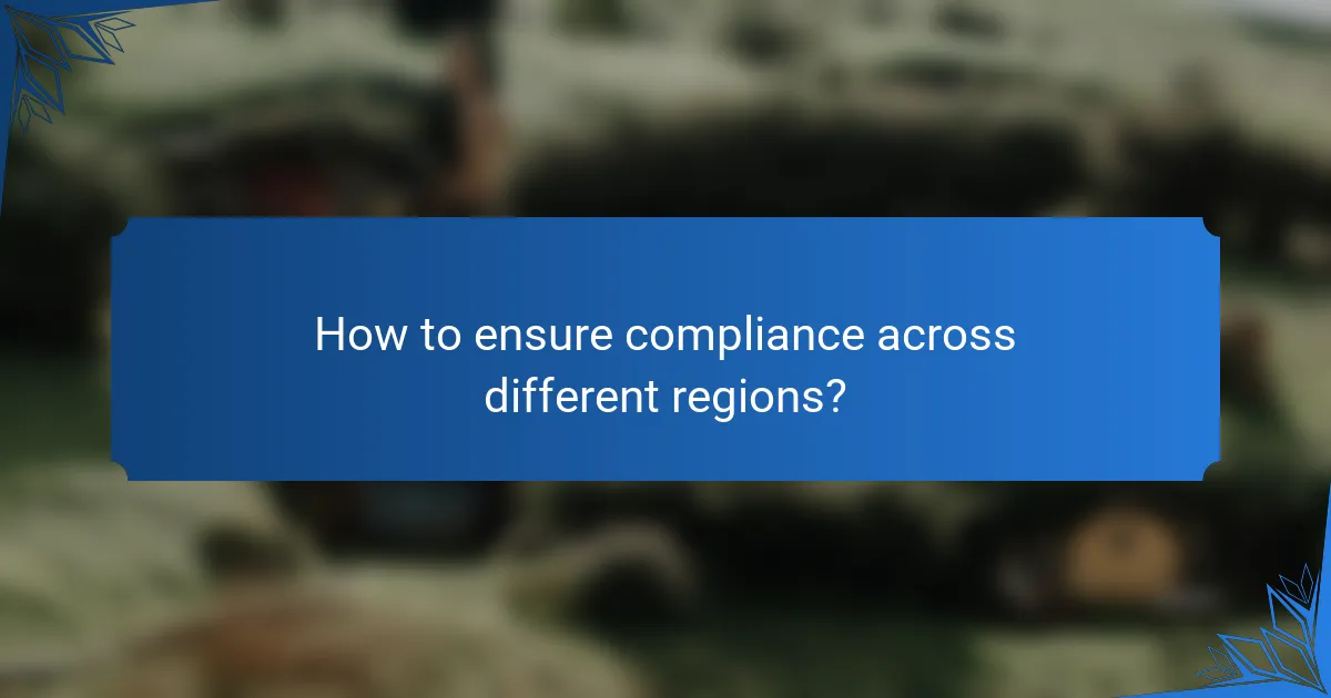 How to ensure compliance across different regions?