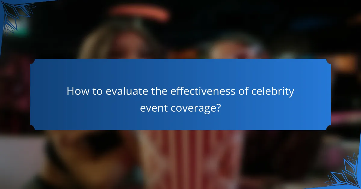 How to evaluate the effectiveness of celebrity event coverage?