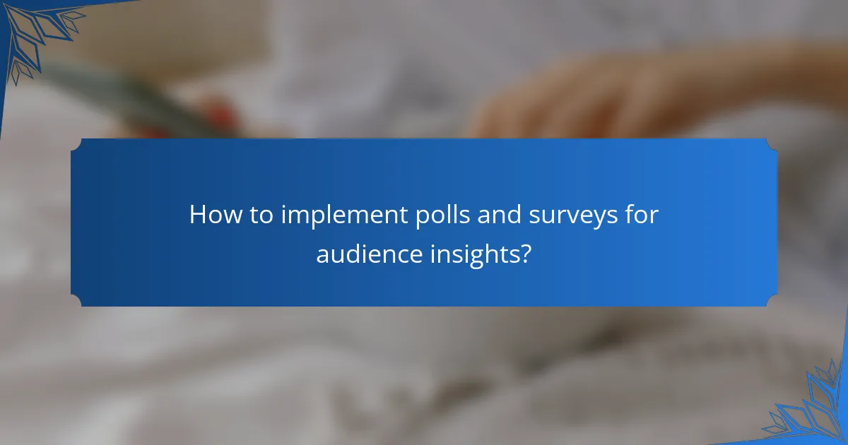 How to implement polls and surveys for audience insights?
