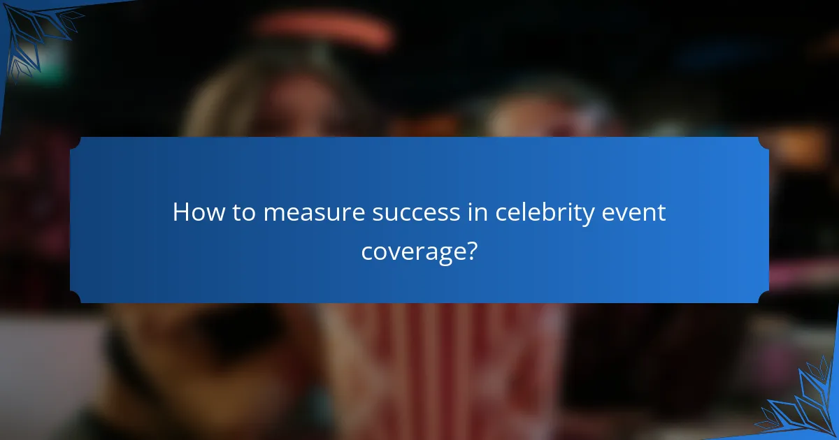 How to measure success in celebrity event coverage?
