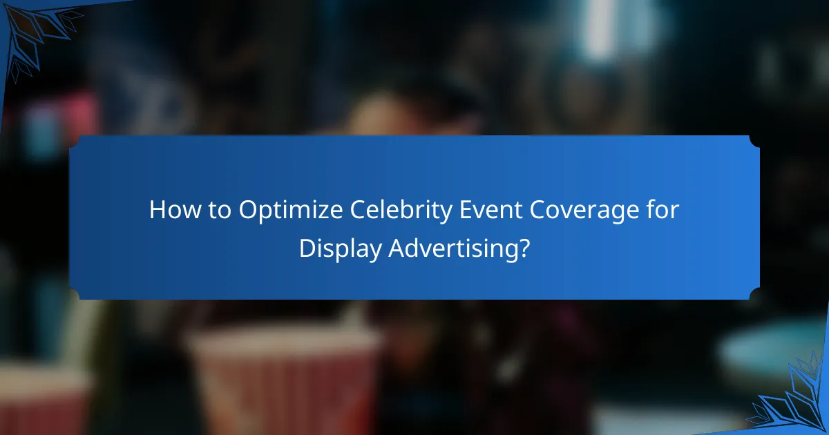 How to Optimize Celebrity Event Coverage for Display Advertising?