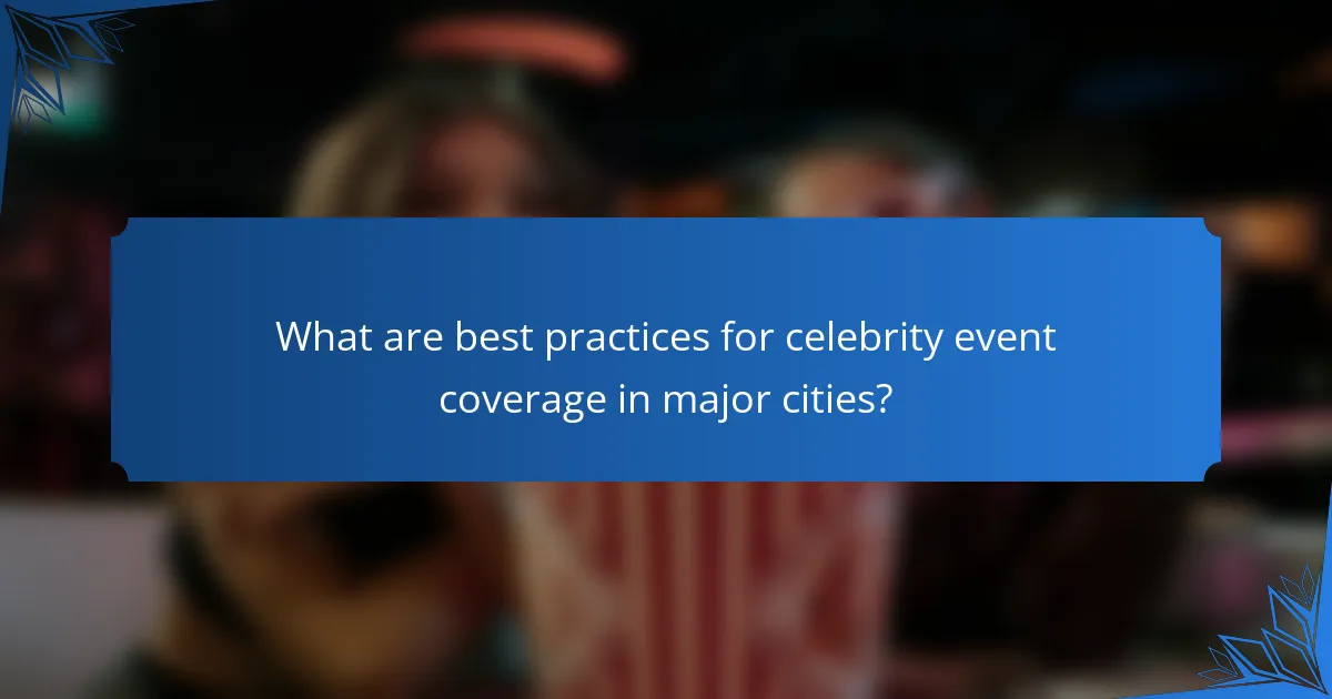 What are best practices for celebrity event coverage in major cities?