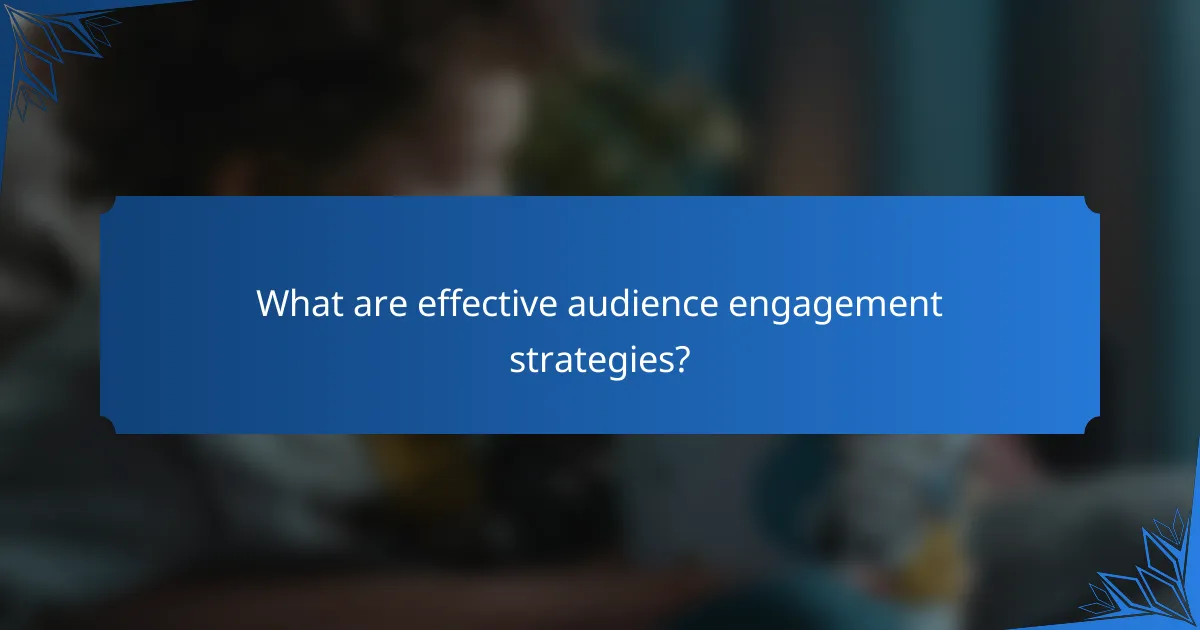 What are effective audience engagement strategies?