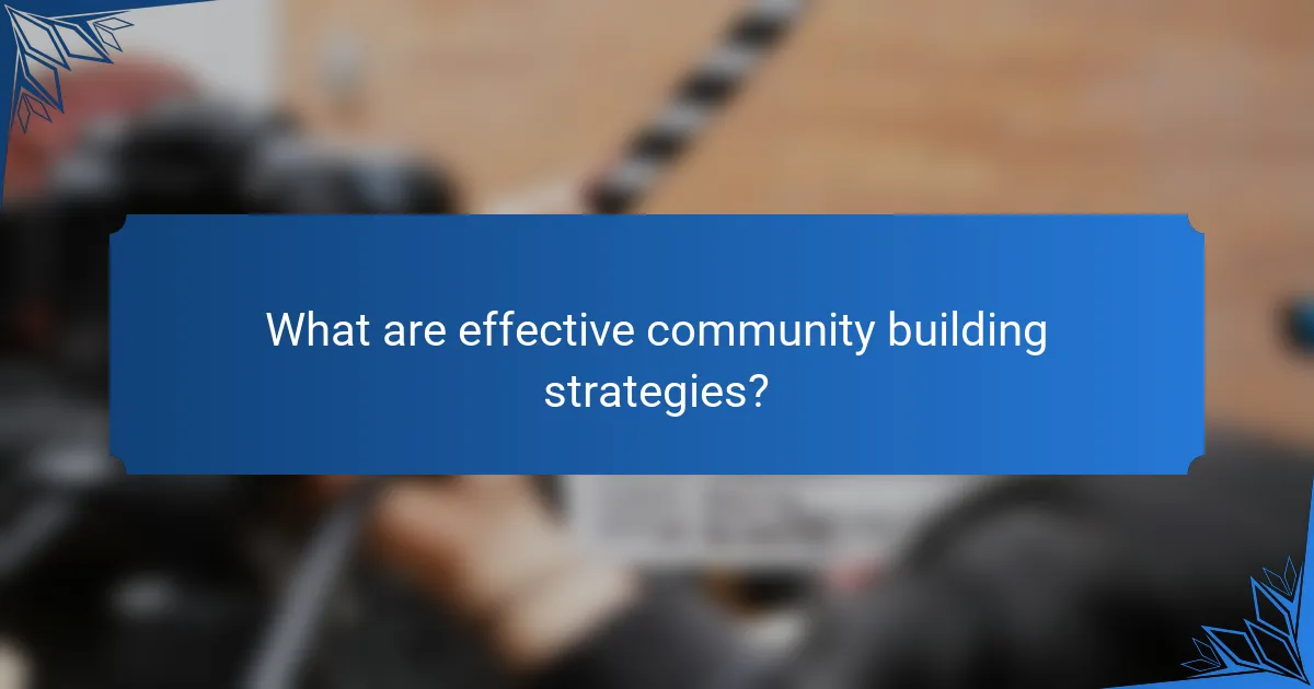 What are effective community building strategies?