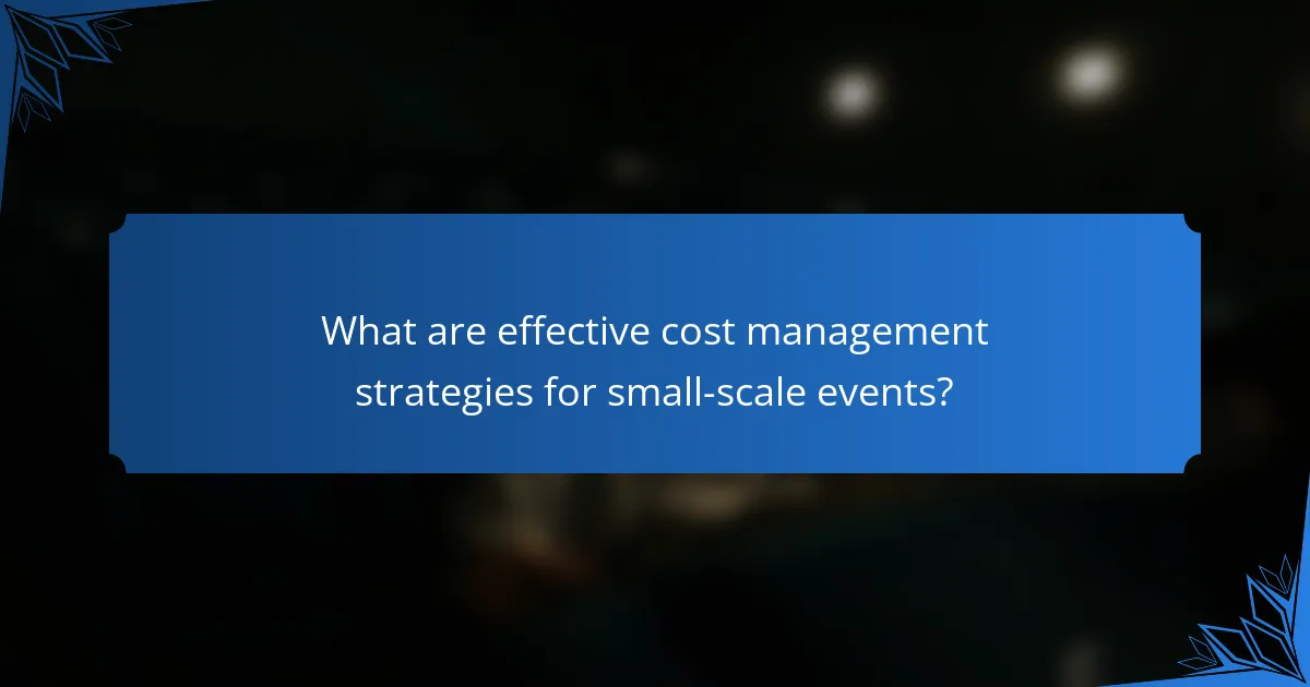 What are effective cost management strategies for small-scale events?
