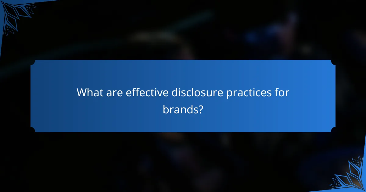 What are effective disclosure practices for brands?