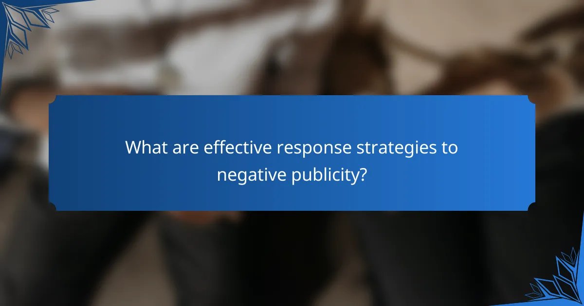 What are effective response strategies to negative publicity?