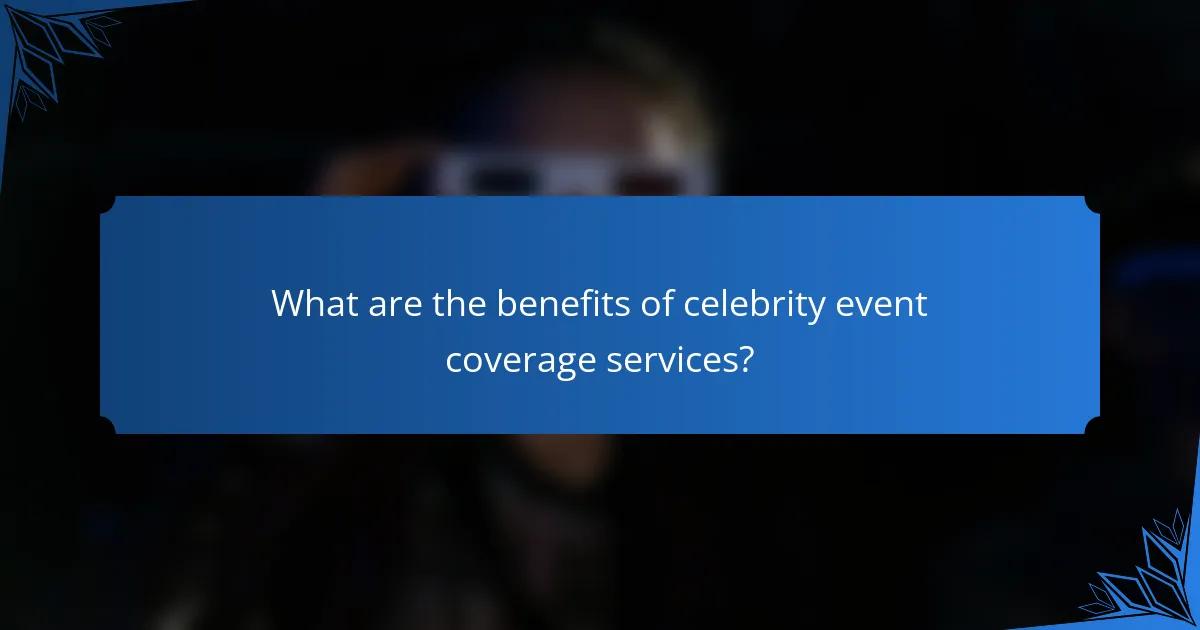 What are the benefits of celebrity event coverage services?
