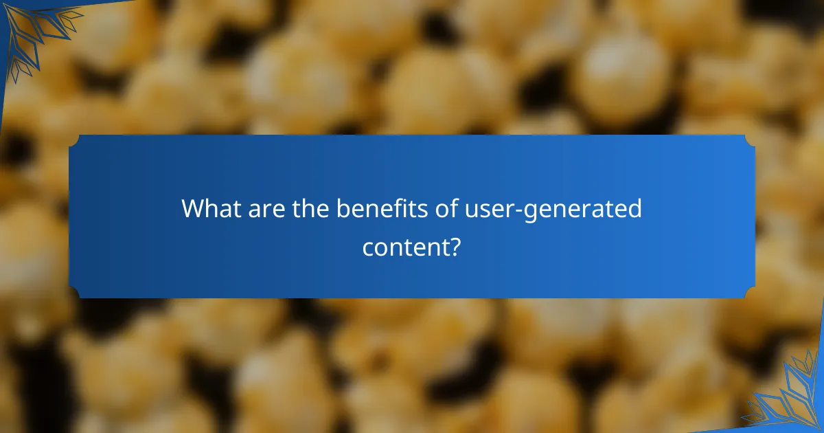 What are the benefits of user-generated content?