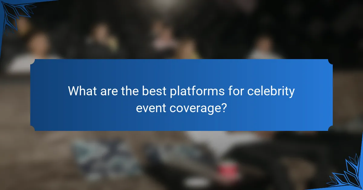 What are the best platforms for celebrity event coverage?