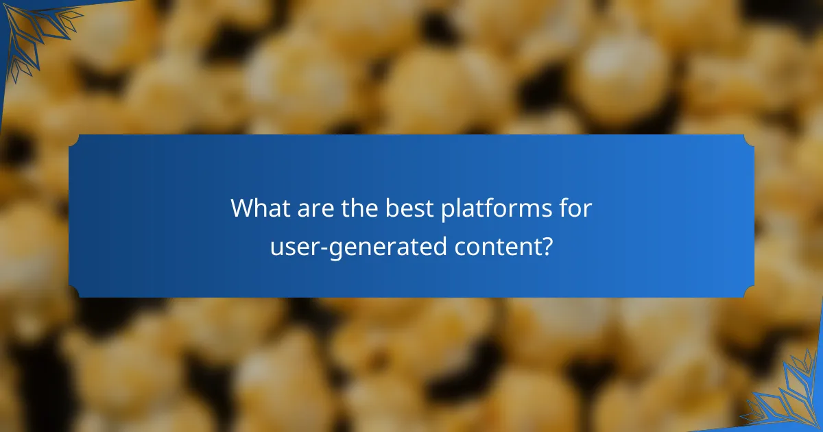 What are the best platforms for user-generated content?