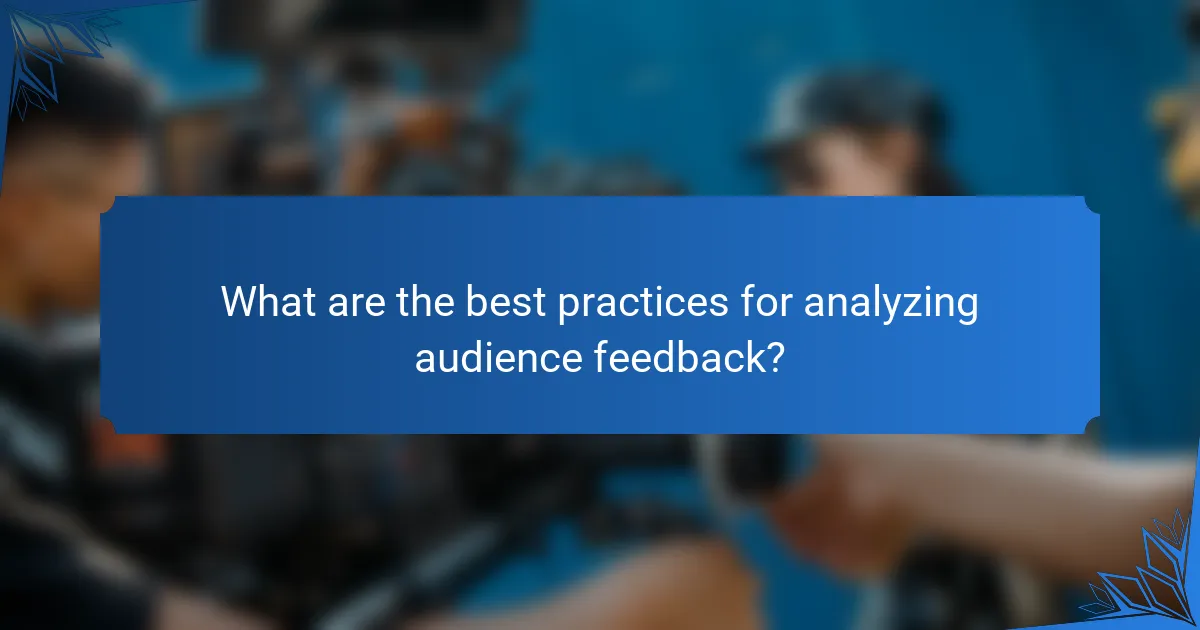 What are the best practices for analyzing audience feedback?
