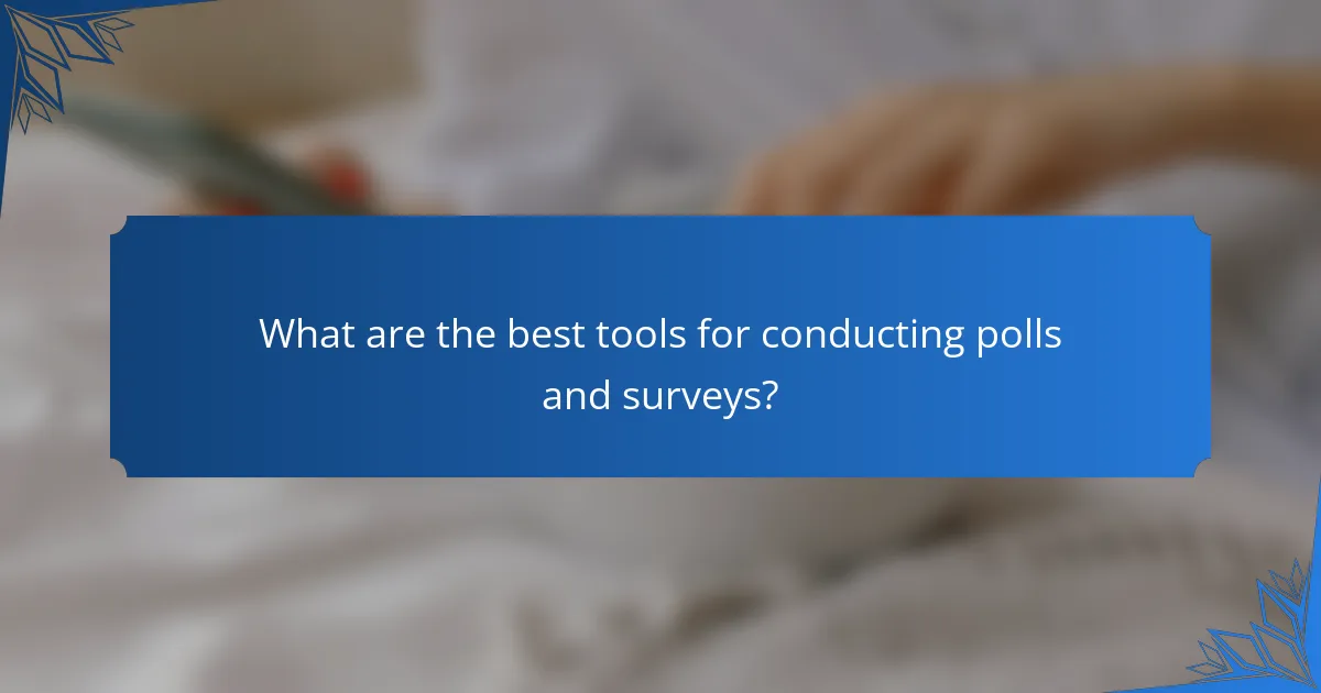 What are the best tools for conducting polls and surveys?