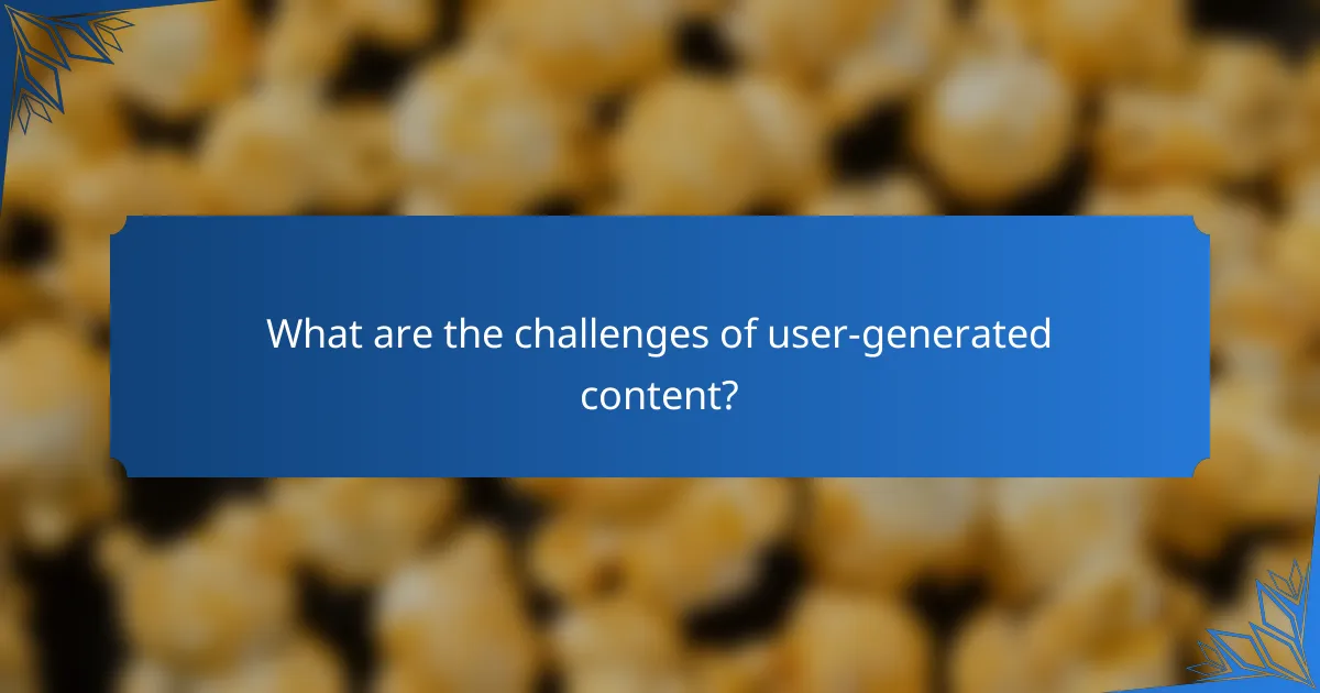 What are the challenges of user-generated content?