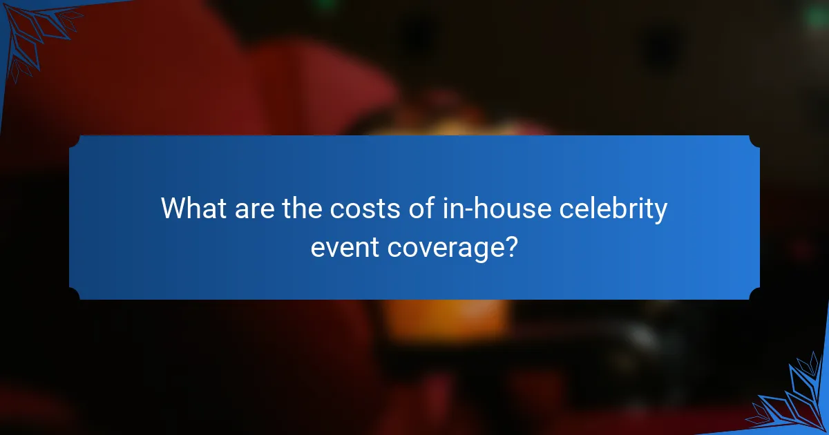 What are the costs of in-house celebrity event coverage?