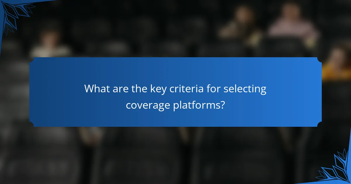 What are the key criteria for selecting coverage platforms?