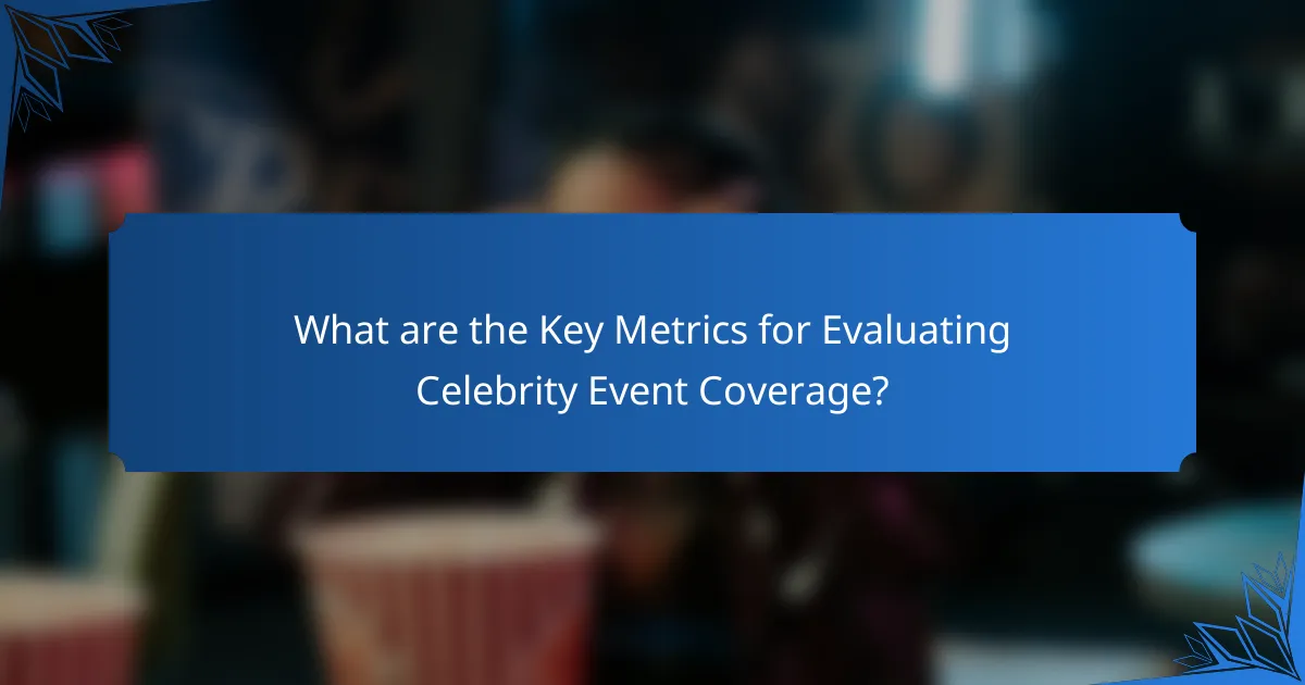 What are the Key Metrics for Evaluating Celebrity Event Coverage?