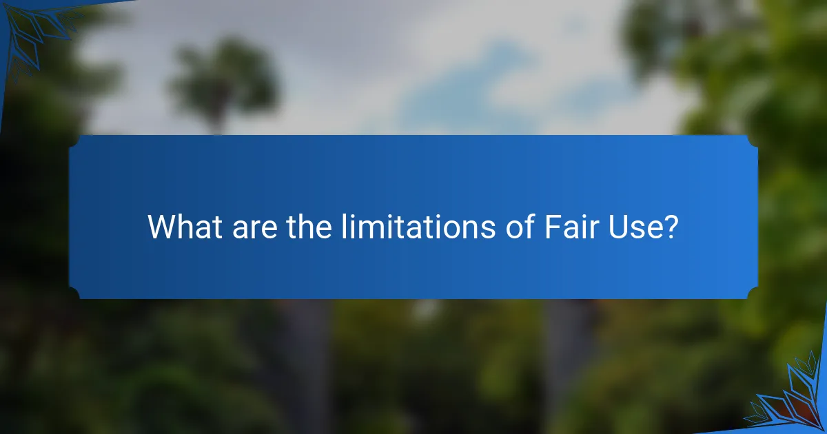 What are the limitations of Fair Use?