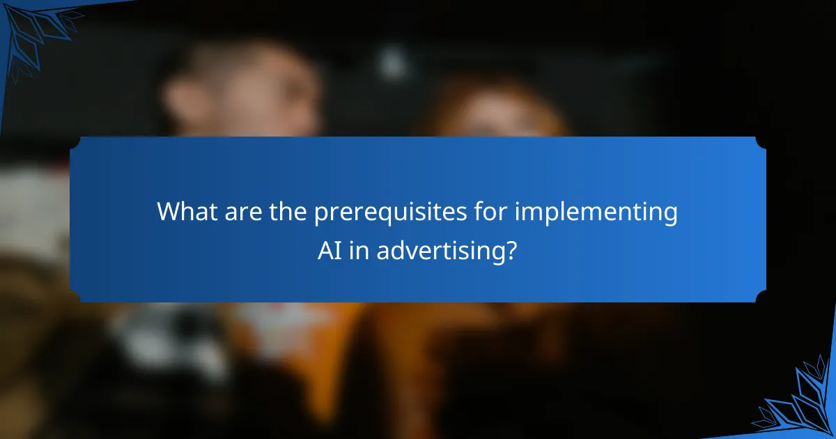 What are the prerequisites for implementing AI in advertising?