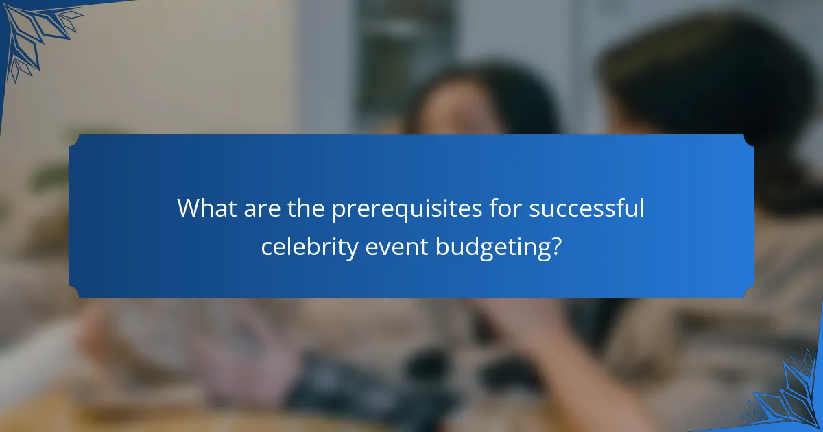 What are the prerequisites for successful celebrity event budgeting?