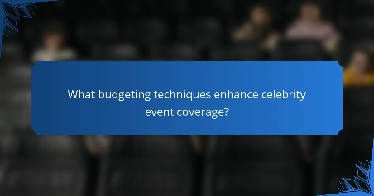 What budgeting techniques enhance celebrity event coverage?