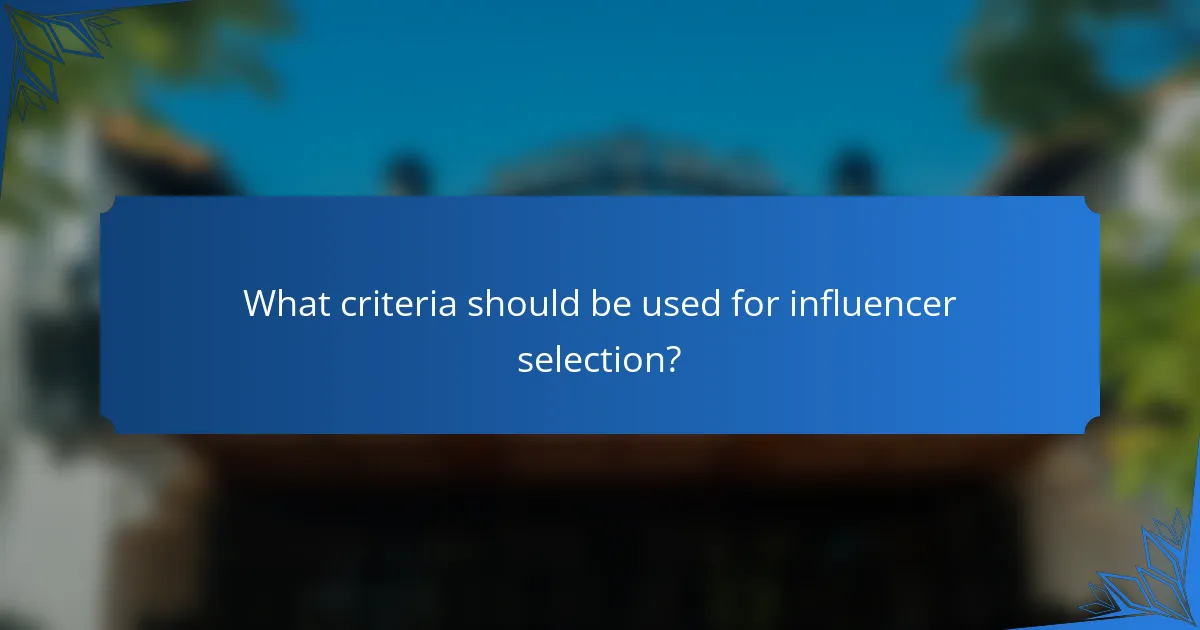 What criteria should be used for influencer selection?