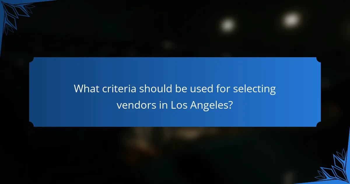 What criteria should be used for selecting vendors in Los Angeles?