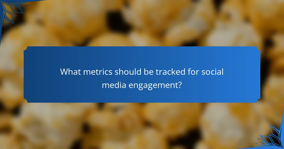 What metrics should be tracked for social media engagement?