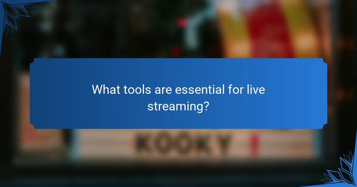 What tools are essential for live streaming?